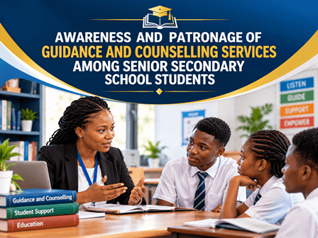 Awareness and Patronage of Guidance and Counselling Services Among Senior Secondary School Students – Research Project (PDF)